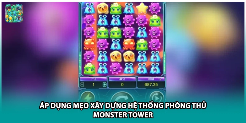 Áp dụng mẹo xây dựng hệ thống phòng thủ Monster Towe
