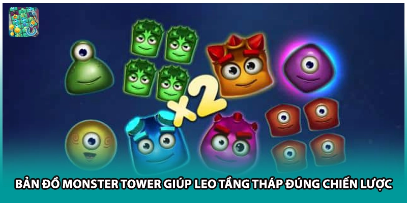 Bản Đồ Monster Tower Giúp Leo Tầng Tháp Đúng Chiến Lược