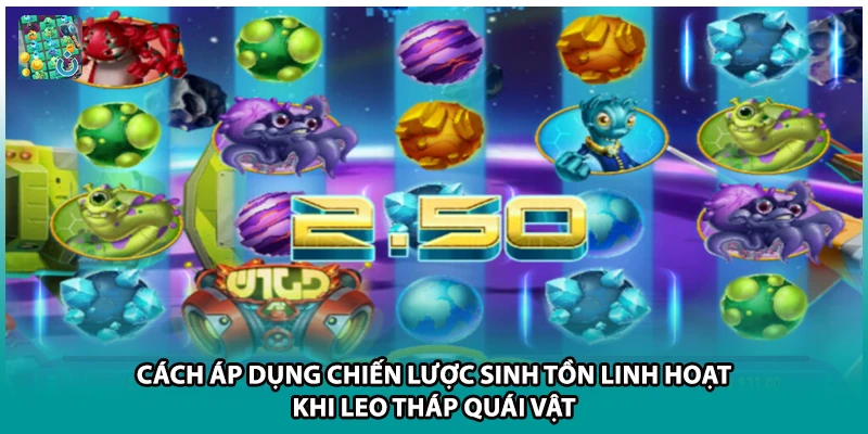 Cách áp dụng chiến lược sinh tồn linh hoạt khi leo tháp quái vật