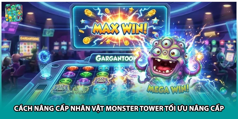 Cách Nâng Cấp Nhân Vật Monster Tower Tối Ưu Nâng Cấp