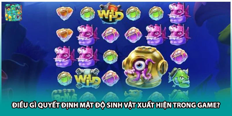 Điều gì quyết định mật độ sinh vật xuất hiện trong game? 