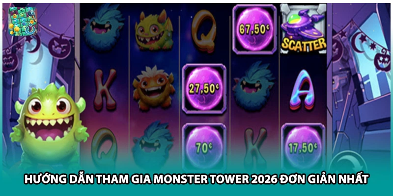 Hướng dẫn tham gia Monster Tower 2026 đơn giản nhất 
