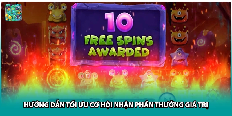 Hướng dẫn tối ưu cơ hội nhận phần thưởng giá trị 