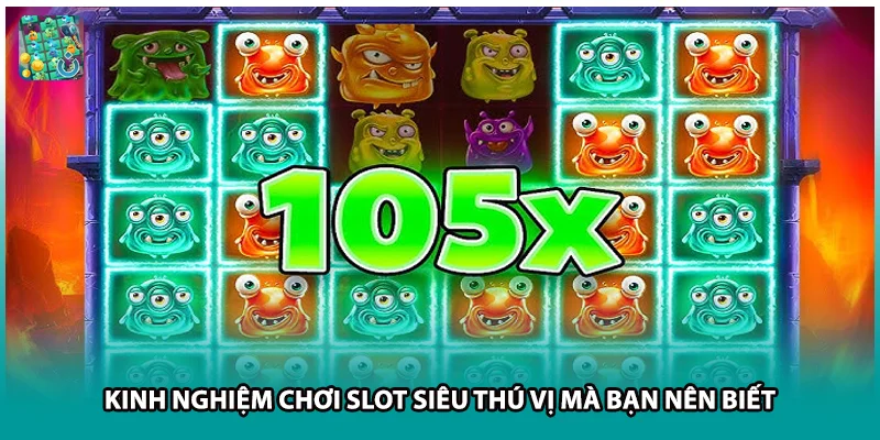 Kinh nghiệm chơi slot siêu thú vị mà bạn nên biết