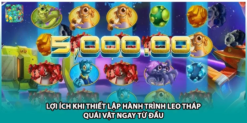 Lợi ích khi thiết lập hành trình leo tháp quái vật ngay từ đầu