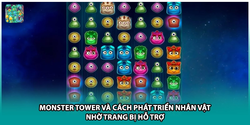 Monster Tower và cách phát triển nhân vật nhờ trang bị hỗ trợ 