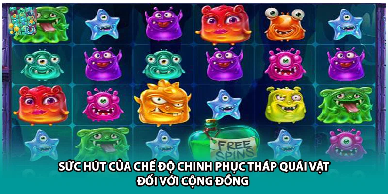 Sức hút của chế độ chinh phục tháp quái vật đối với cộng đồng