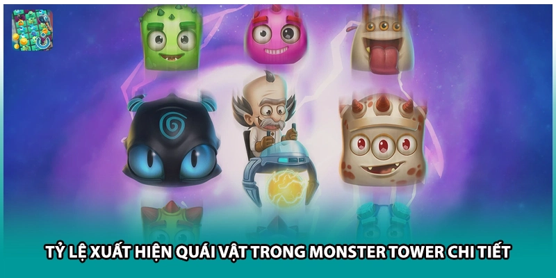Tỷ Lệ Xuất Hiện Quái Vật Trong Monster Tower Chi Tiết